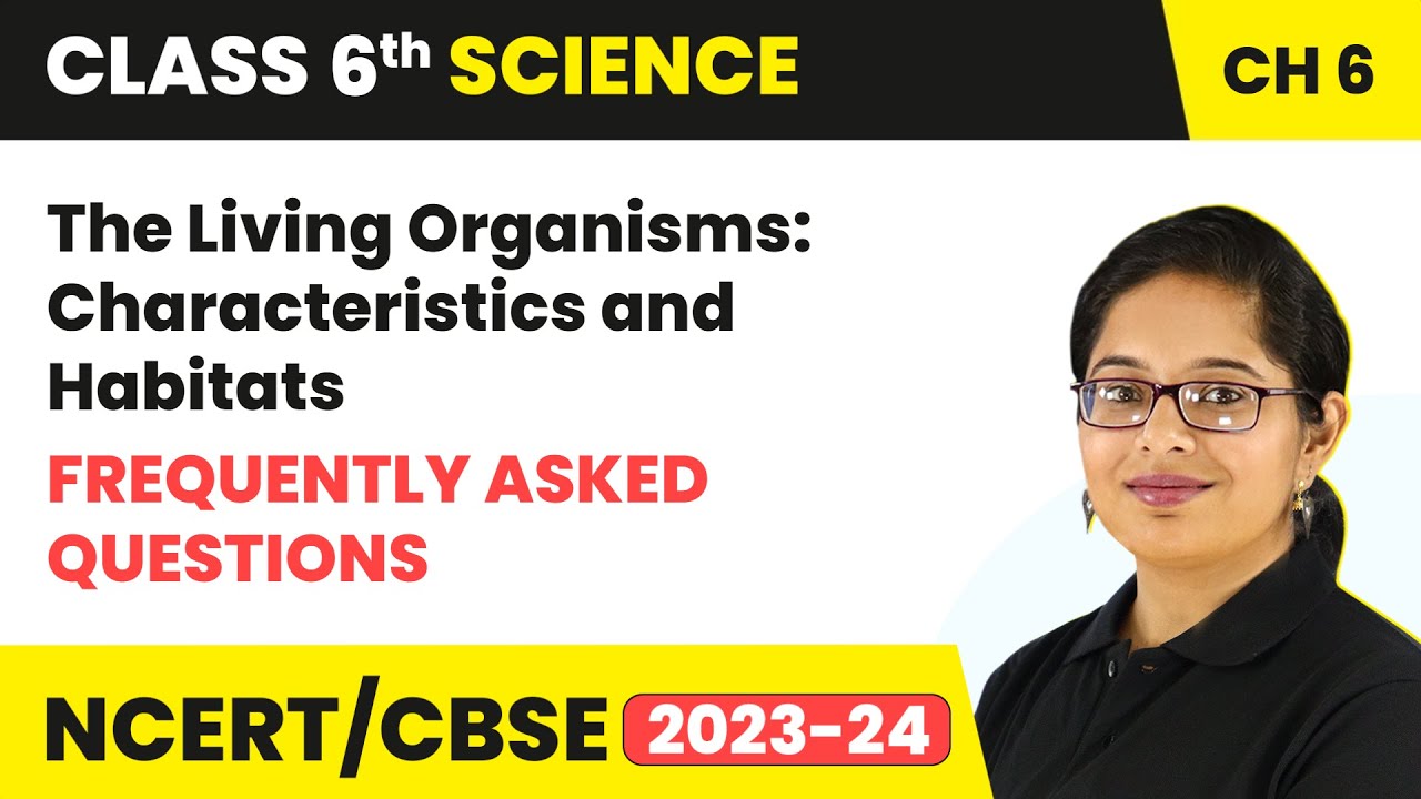 The Living Organisms Characteristics & Habitats - FAQs | Class 6 Science Ch6 | CBSE 2024-25