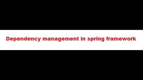 Dependency management in spring framework