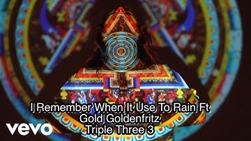Gold Goldenfritz Triple Three 3 - I Remember When It Use To Rain (Official Video)