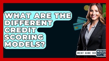 What Are The Different Credit Scoring Models? - CreditGuide360.com