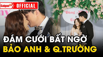 Đám cưới bất ngờ của Quốc Trường và Bảo Anh với dàn khách mời 