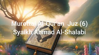 MUROTAL AL QUR'AN JUZ 6 SYAIKH AHMAD AL SHALABI