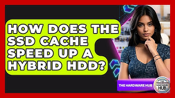 How Does The SSD Cache Speed Up A Hybrid HDD? - The Hardware Hub