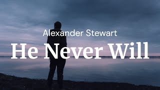 He Never Will - Alexander Stewart / FULL SONG LYRICS