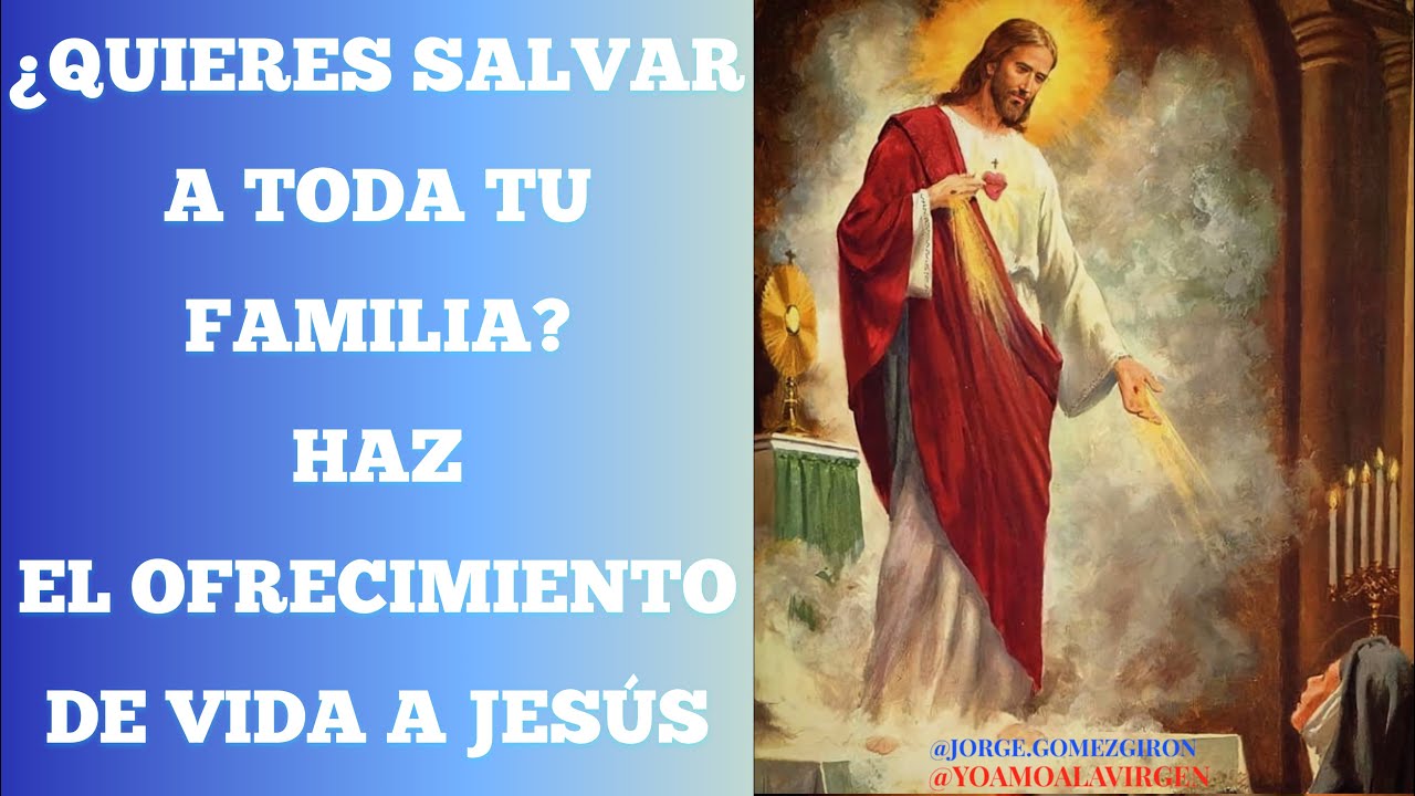¿QUIERES SALVAR A TODA TU FAMILIA? HAZ EL OFRECIMIENTO DE VIDA A JESÚS