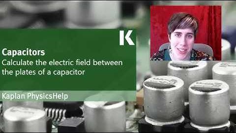 Physics Review: Calculating the Electric Field Between Plates of a Capacitor | Kaplan MCAT Prep
