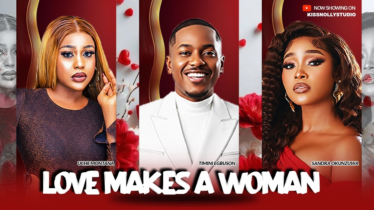 LOVE MAKES A WOMAN - SANDRA OKUNZUWA/ TIMINI EGBUSON / UCHE MONTANA Latest Nollywood Movies
