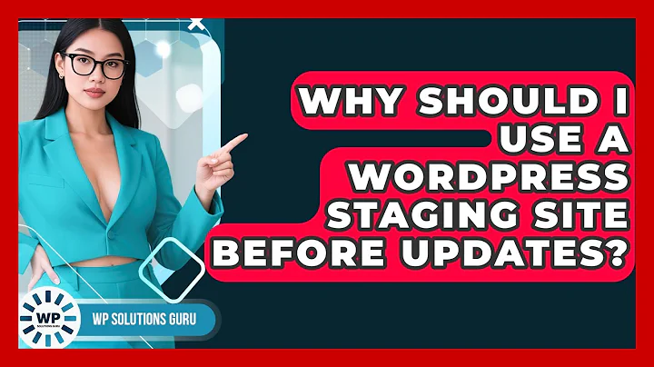 Why Should I Use A WordPress Staging Site Before Updates? - WP Solutions Guru