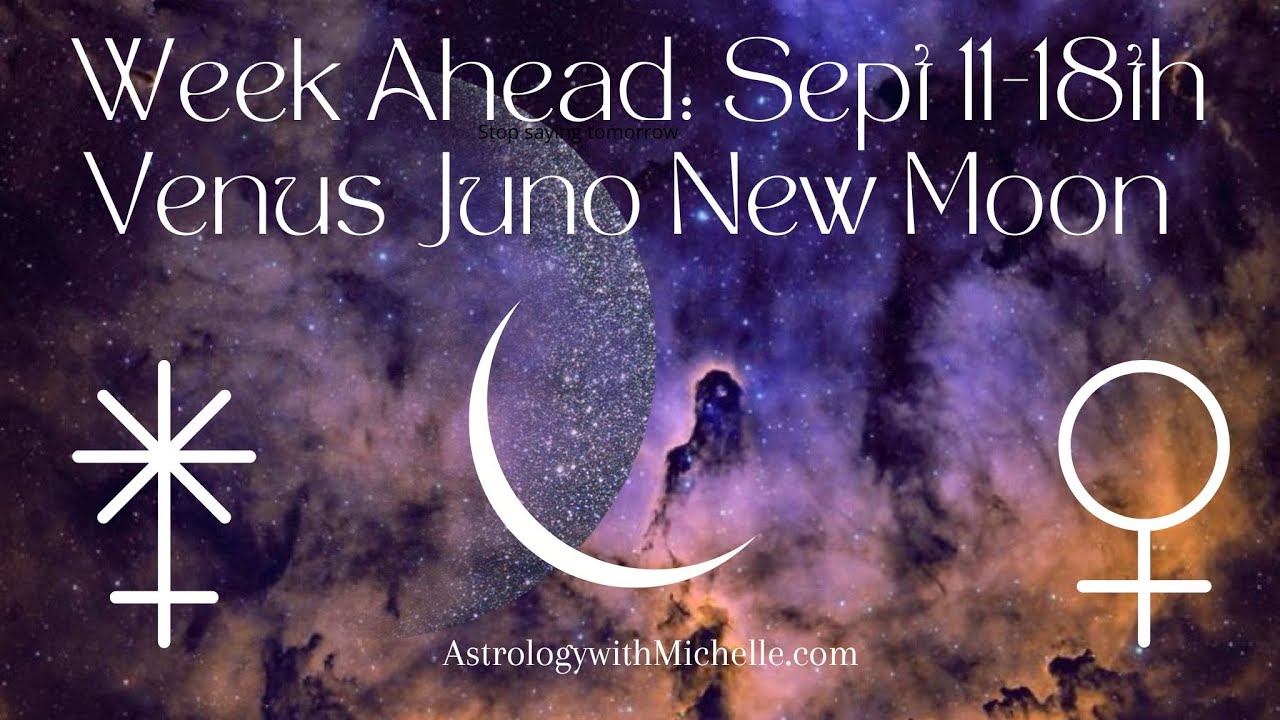 Week Ahead: Sept 11-18th Venus Juno New Moon 