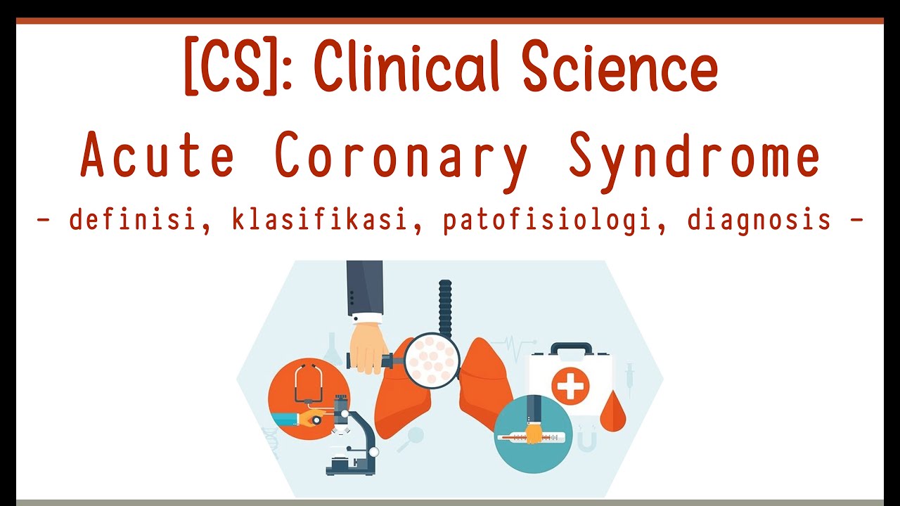 Sindrom Koroner Akut (SKA atau ACS) Bagian 1: Definisi, patofisiologi, klasifikasi, dan diagnosis