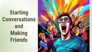 Breaking the Ice: Your Guide to Starting Conversations and Making Friends