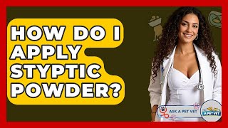 How Do I Apply Styptic Powder? - Ask A Pet Vet