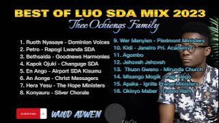 BEST OF LUO SDA MIX 2023//WUOD ADWEN//THEE OCHIENGS FAMILY// 254793625656