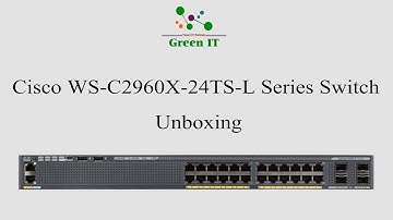 Cisco WS-C2960X-24TS-L Series Switch Unboxing