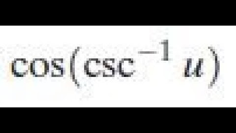 cos(csc^-1 u) write as an algebraic expression in u