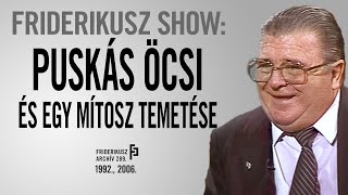 FRIDERIKUSZ SHOW: Puskás Öcsi és egy mítosz temetése, 1992., 2006. /// Friderikusz Archív 289.