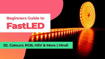 FastLED Tutorial for Beginners Part 2 | Colours, RGB, HSV & more | WS2812b | Hindi