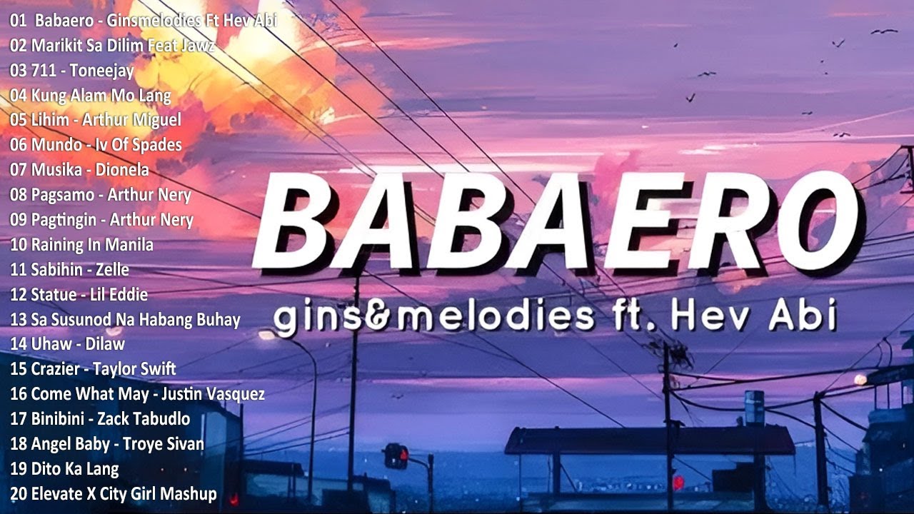 BABAERO - ginsmelodies ft Hev Abi, Marikit Sa Dilim 💕 Top 100 Trending OPM Rap Songs 2024 Playlist 💦