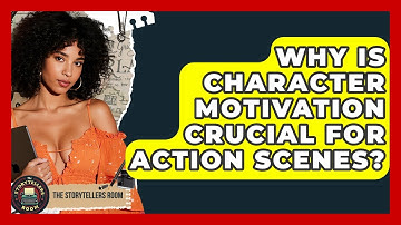 Why Is Character Motivation Crucial For Action Scenes? - The Storytellers Room