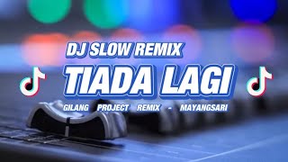 DJ TIADA LAGI • SLOW REMIX!!! • COCOK BUAT SANTUY SAMBIL NGOPI Gilang Project Remix 