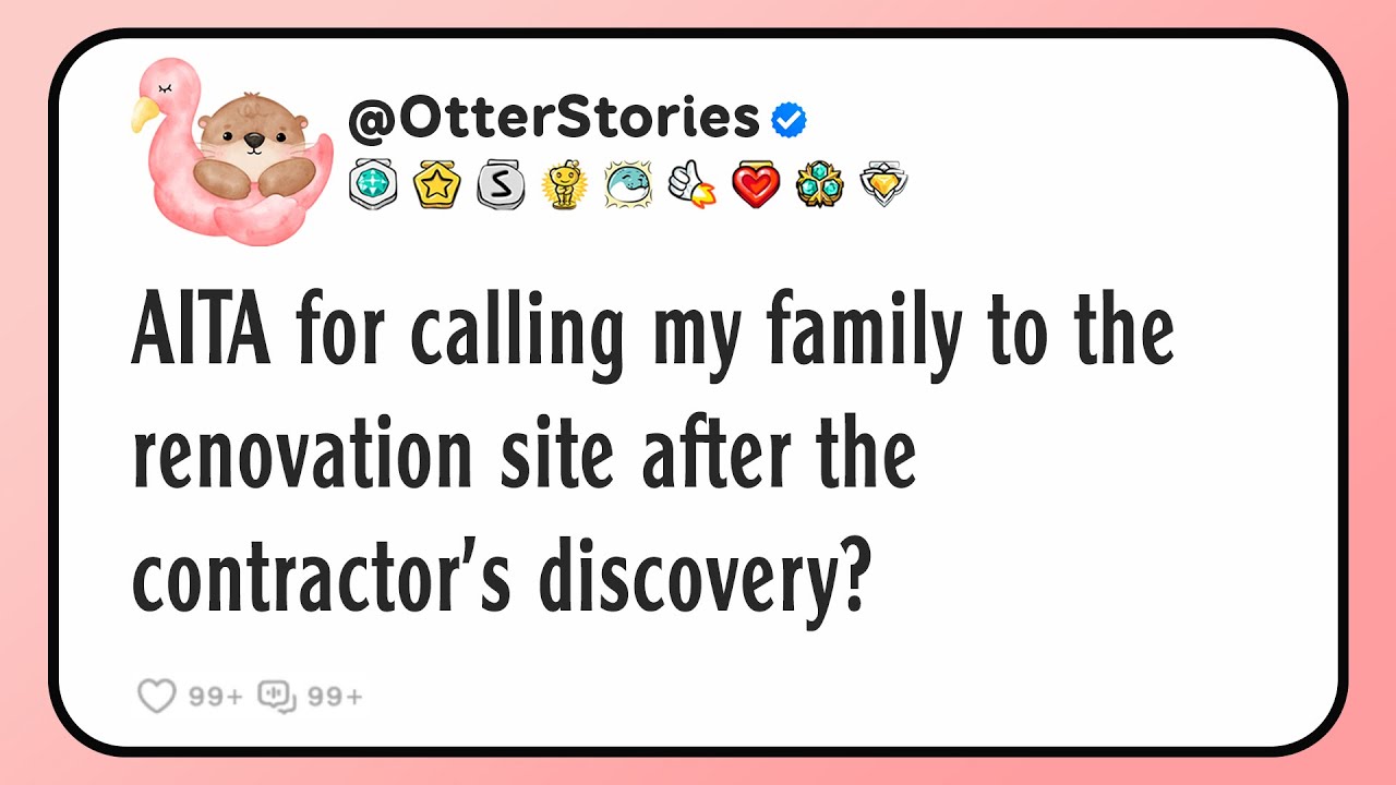 AITA for calling my family to the renovation site after the contractor's discovery?