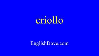 How to pronounce criollo in American English