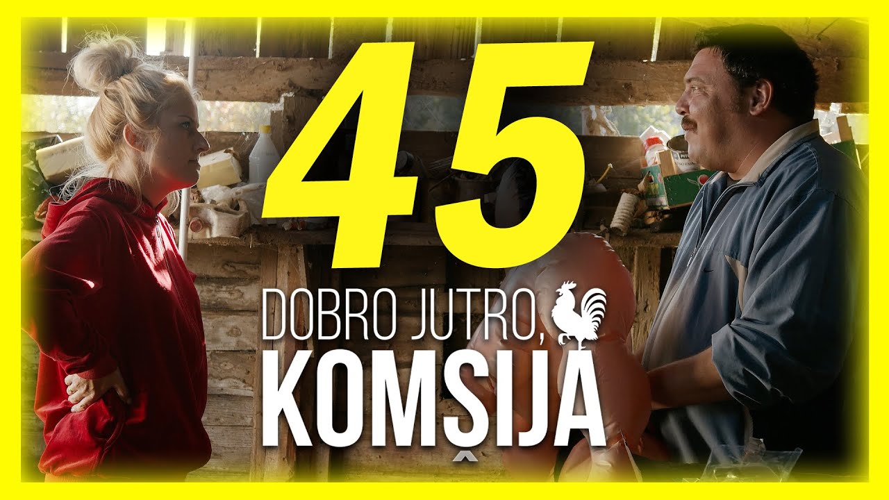DOBRO JUTRO, KOMŠIJA - EPIZODA 45