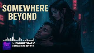 Somewhere Beyond –Emotional Cyberpunk Synthwave Song | Midnight Static