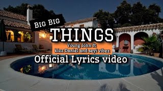 Young John - Big Big Things (Official Lyrics Video) ft Kizz Daniel and Seyi Vibez