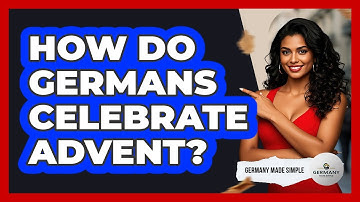 How Do Germans Celebrate Advent? - Germany Made Simple