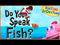 Do you speak fish  read aloud for kids