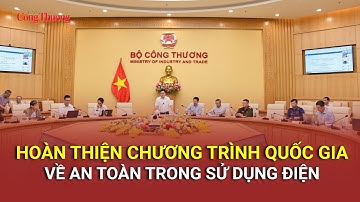 Hoàn thiện Chương trình Quốc gia về an toàn trong sử dụng điện | Báo Công Thương