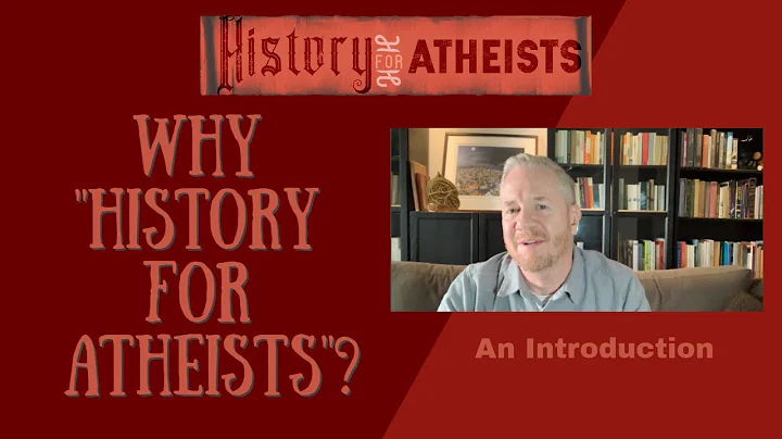 Why "History for Atheists"? - An Introduction