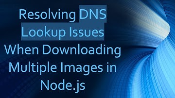 Resolving DNS Lookup Issues When Downloading Multiple Images in Node.js