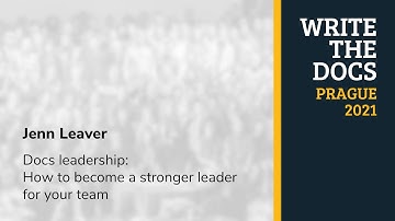 Jenn Leaver - Docs leadership: How to become a stronger leader for your team