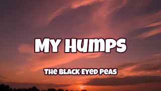 The Black Eyed Peas - My Humps ( Lyrics )