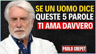 SE UN UOMO DICE QUESTE 5 COSE, NON IGNORARLE: È INNAMORATO | PAOLO CREPET