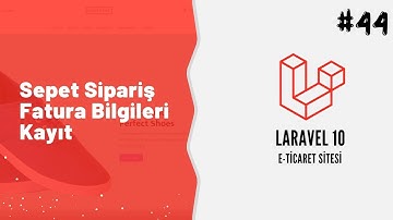 Laravel 10 ile Alışveriş Sitesi Ders 44 - Sepet Sipariş ve Fatura Bilgileri Kayıt