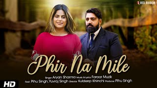 Phir Na Mile Official Music Video Pihu Singh, Yuvraj Singh