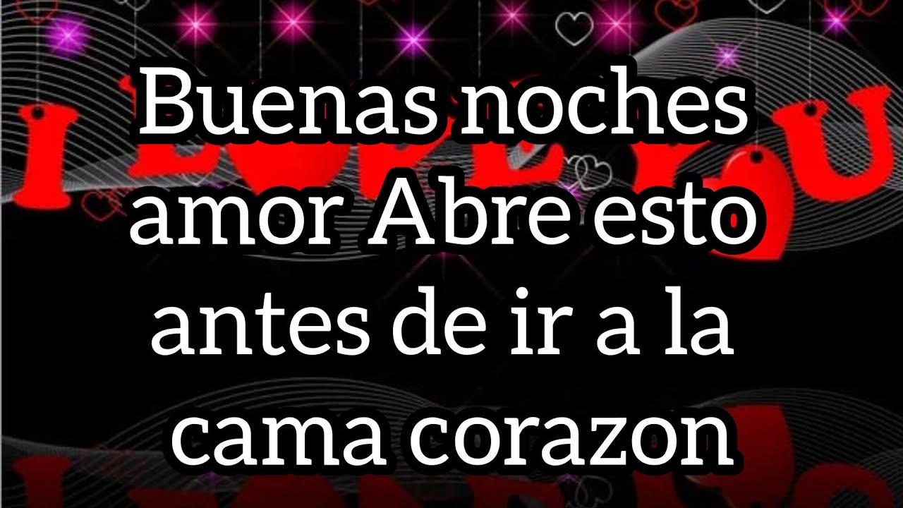 Buenas noches amor Abre esto antes de ir a la cama corazon
