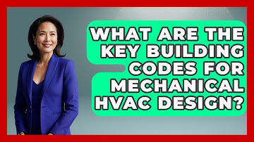 What Are The Key Building Codes For Mechanical HVAC Design? - Mechanical Engineering Explained