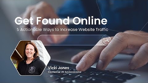 Get Found Online—5 Actionable Ways to Increase Website Traffic