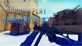 Shadowplay Highlights #3 - (CS:GO)