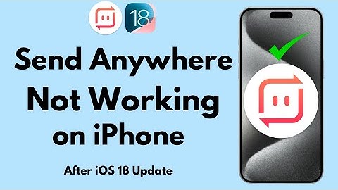 How to Fix Send Anywhere App Not Working on Your iPhone in iOS 18 Update (2024)