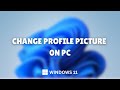 How to Change User Account Picture on Windows 11