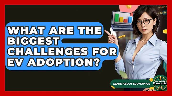 What Are The Biggest Challenges For EV Adoption? - Learn About Economics
