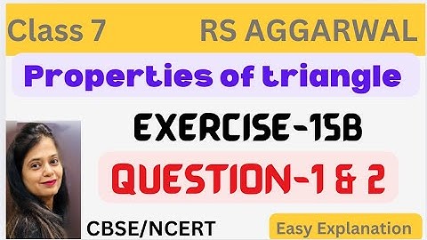 PROPERTIES OF TRIANGLE - Class 7 Maths Chapter 15 - Exercise 15B - Question 1 & 2 - Rs Aggarwal