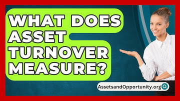 What Does Asset Turnover Measure? - AssetsandOpportunity.org