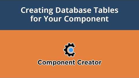 Component Creator, Video #3: Creating Database Tables for Your Component