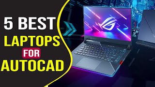 Top 5 Best Laptops for AutoCAD in 2023 Highly Compatible Models